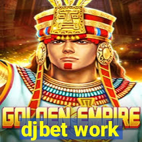 djbet work