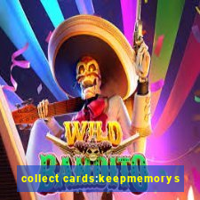 collect cards:keepmemorys