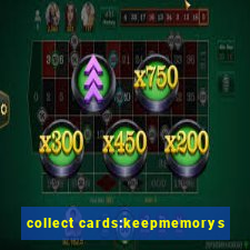 collect cards:keepmemorys