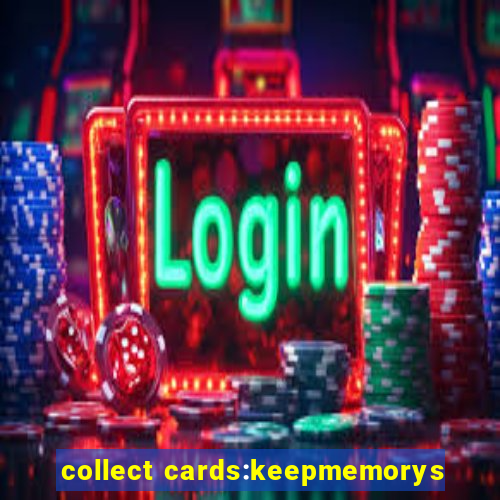 collect cards:keepmemorys