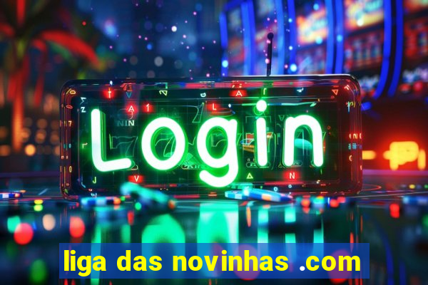 liga das novinhas .com