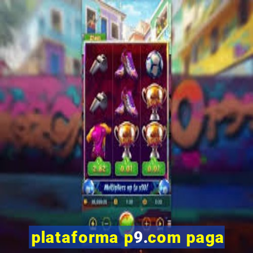 plataforma p9.com paga