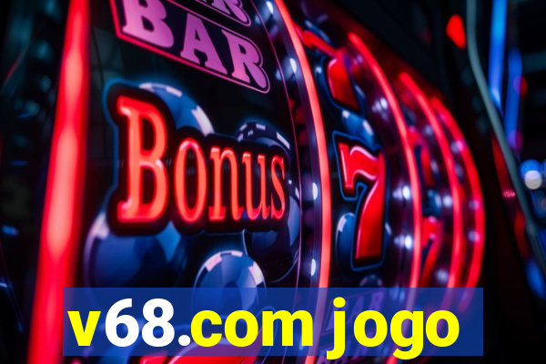 v68.com jogo