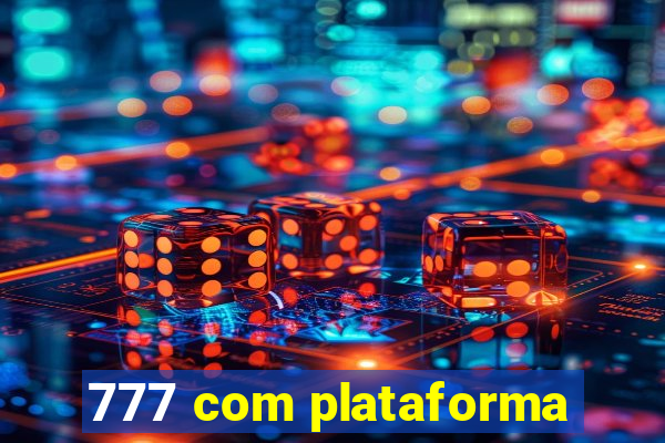 777 com plataforma