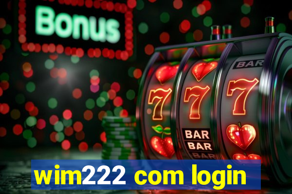 wim222 com login