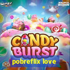 pobreflix love