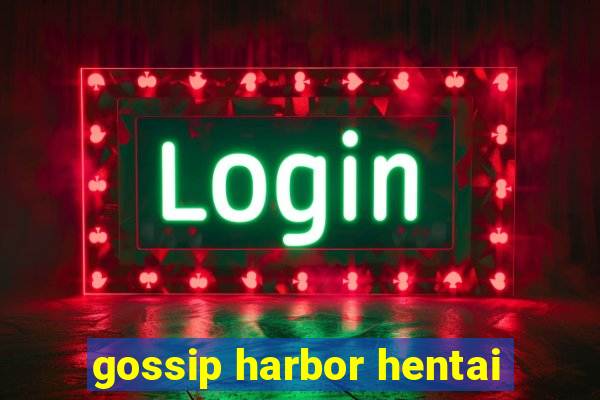 gossip harbor hentai