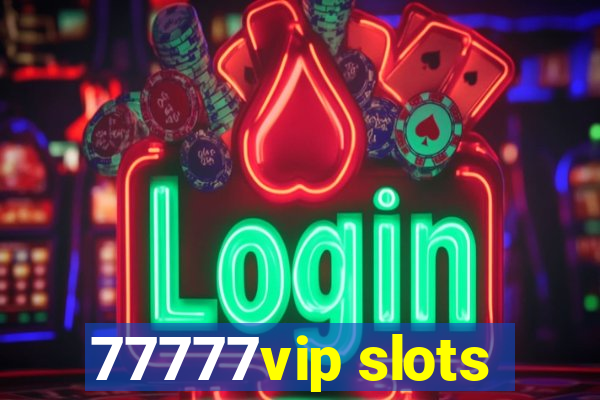 77777vip slots