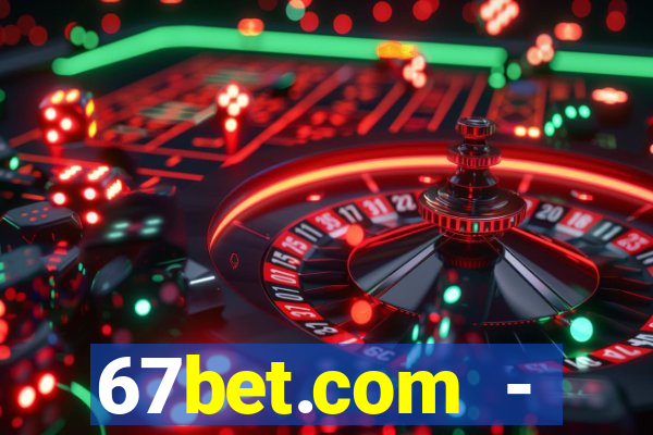 67bet.com - caça-níqueis online cassino