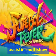 assistir multishow ao vivo de graca