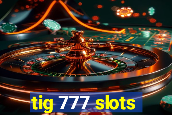 tig 777 slots