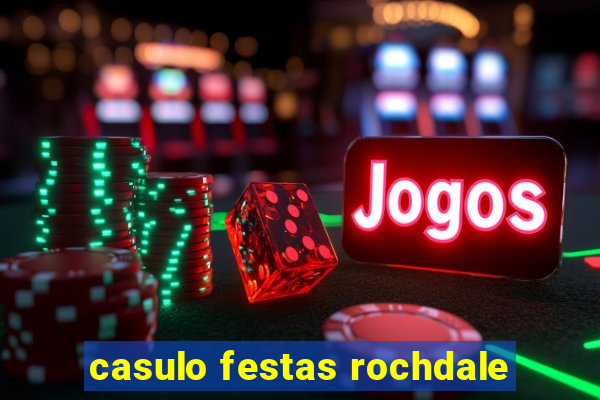 casulo festas rochdale