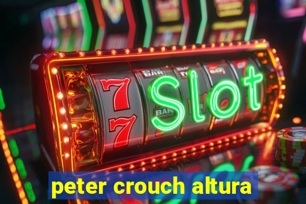 peter crouch altura