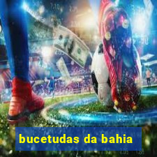 bucetudas da bahia