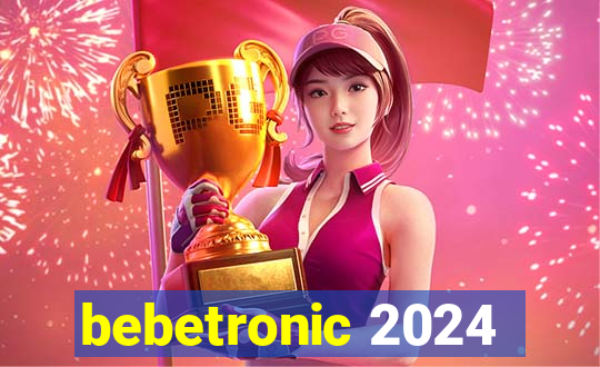 bebetronic 2024