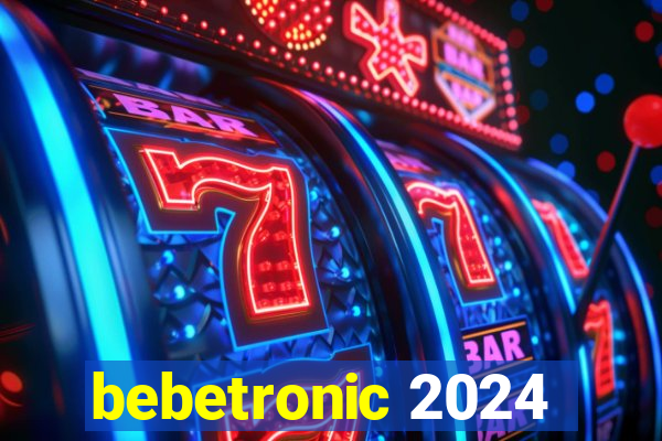 bebetronic 2024