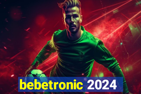 bebetronic 2024