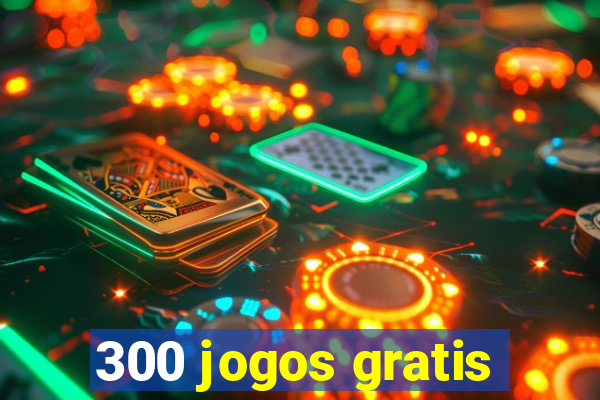 300 jogos gratis