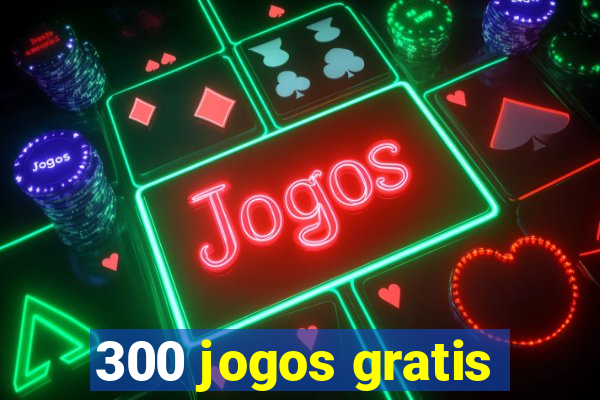 300 jogos gratis