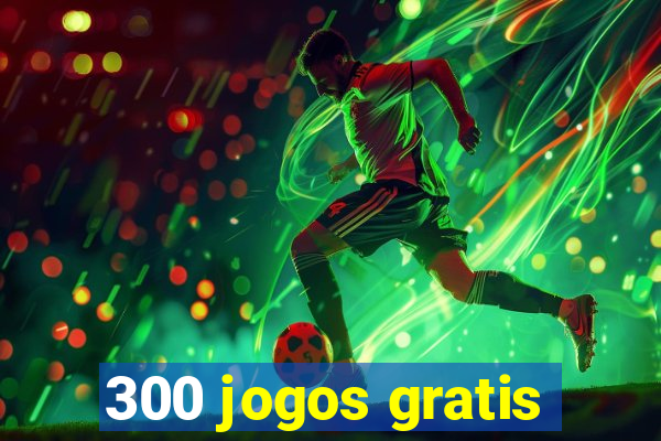 300 jogos gratis