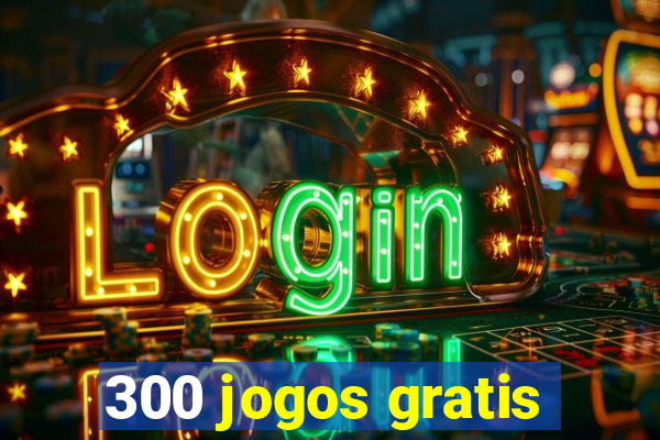 300 jogos gratis