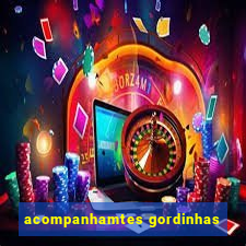 acompanhamtes gordinhas