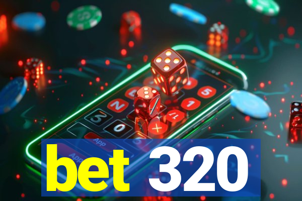 bet 320