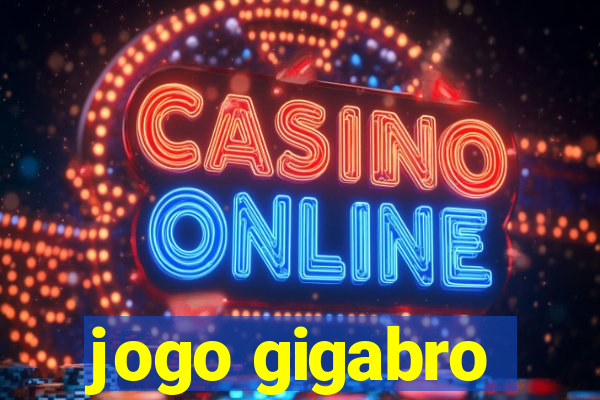 jogo gigabro