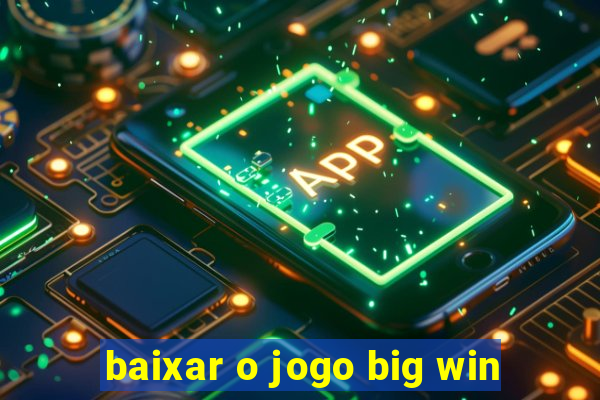 baixar o jogo big win