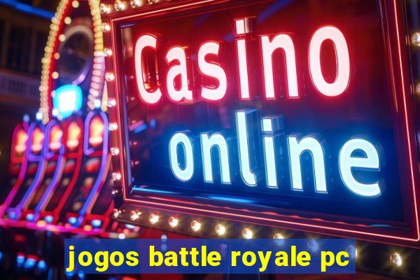 jogos battle royale pc