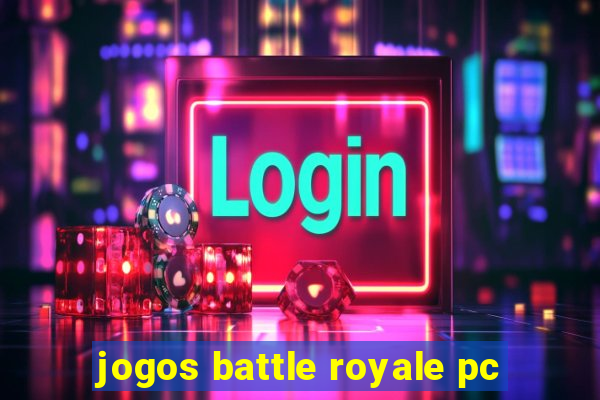 jogos battle royale pc