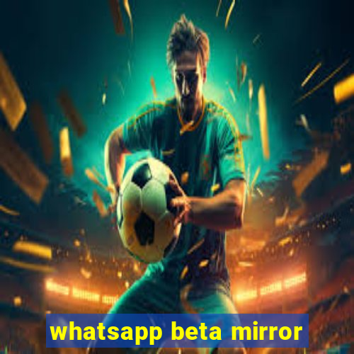 whatsapp beta mirror