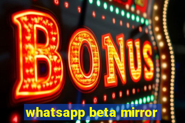 whatsapp beta mirror