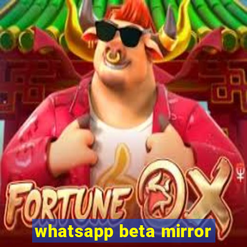 whatsapp beta mirror