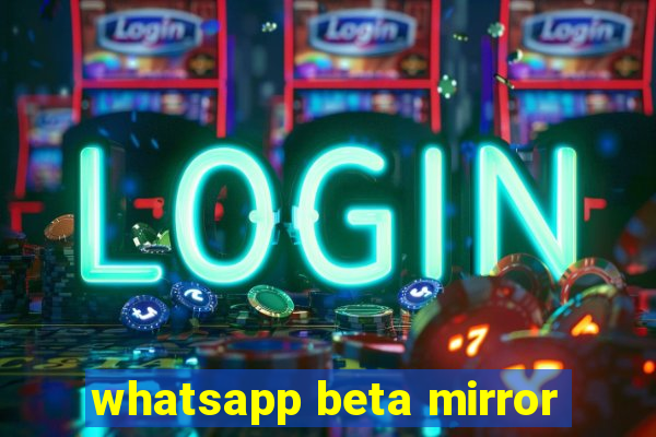 whatsapp beta mirror