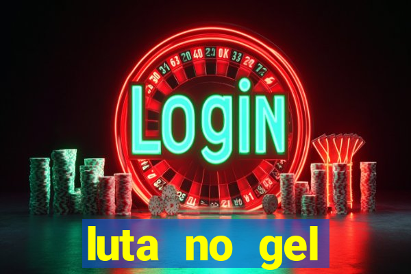 luta no gel cassino show