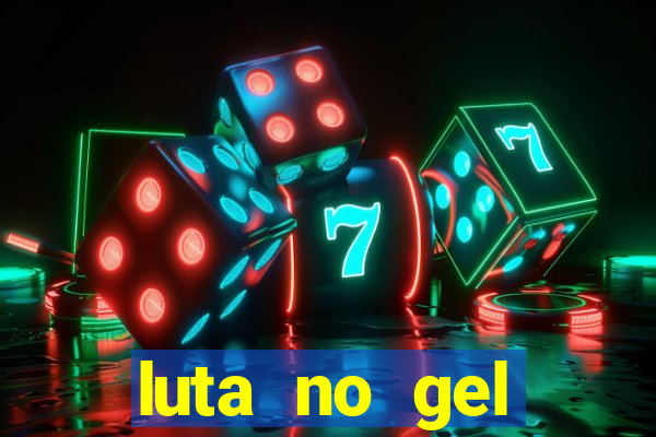 luta no gel cassino show