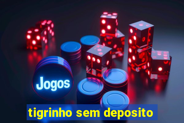 tigrinho sem deposito