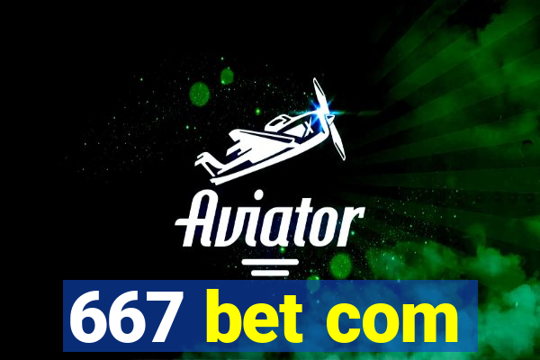 667 bet com