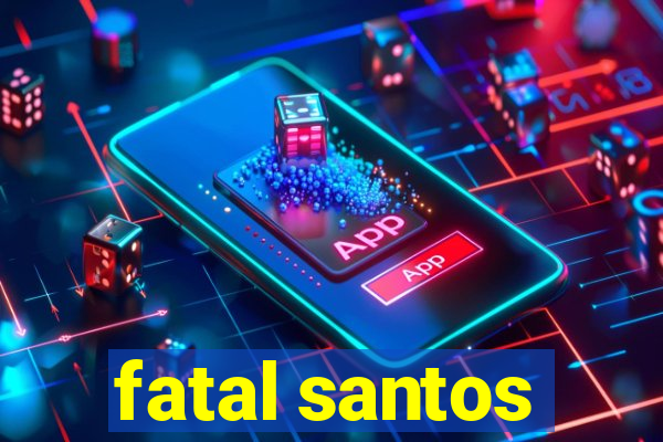 fatal santos