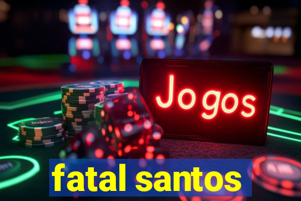 fatal santos