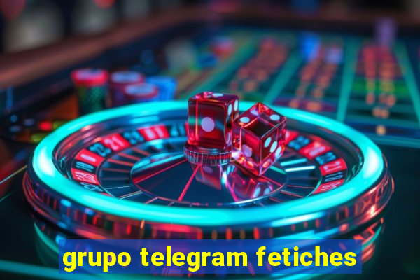 grupo telegram fetiches