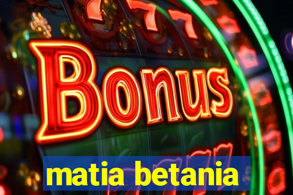 matia betania