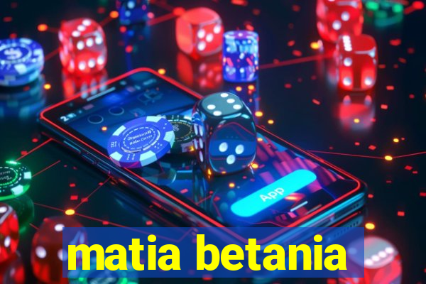 matia betania