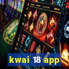 kwai 18 app