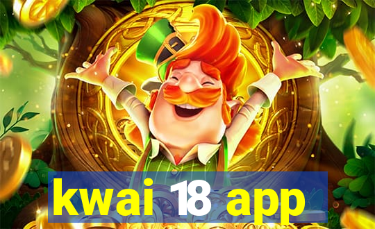 kwai 18 app