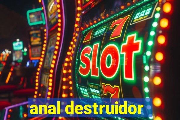 anal destruidor