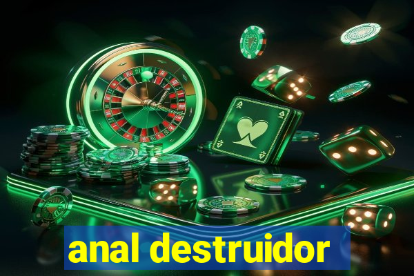 anal destruidor