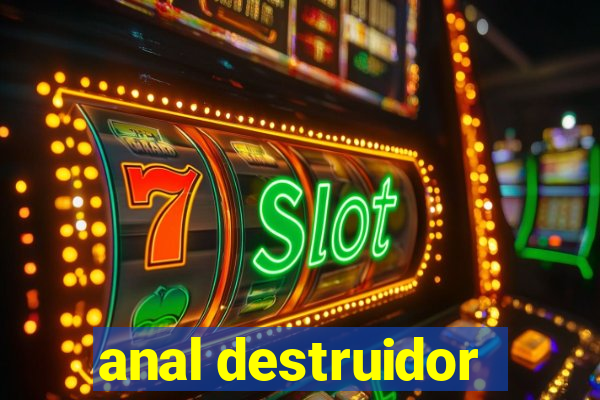 anal destruidor