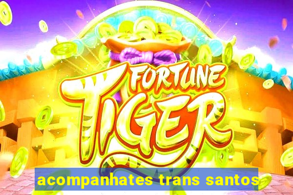 acompanhates trans santos